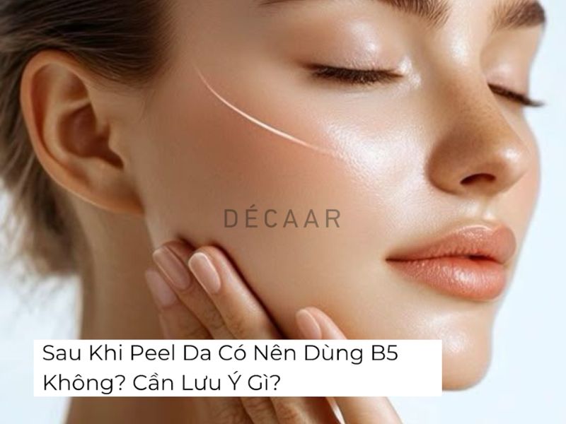 Sau khi peel da có nên dùng B5 không